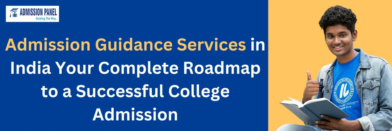 Admission Guidance Services in India: Your Complete Roadmap to a Successful College Admission
