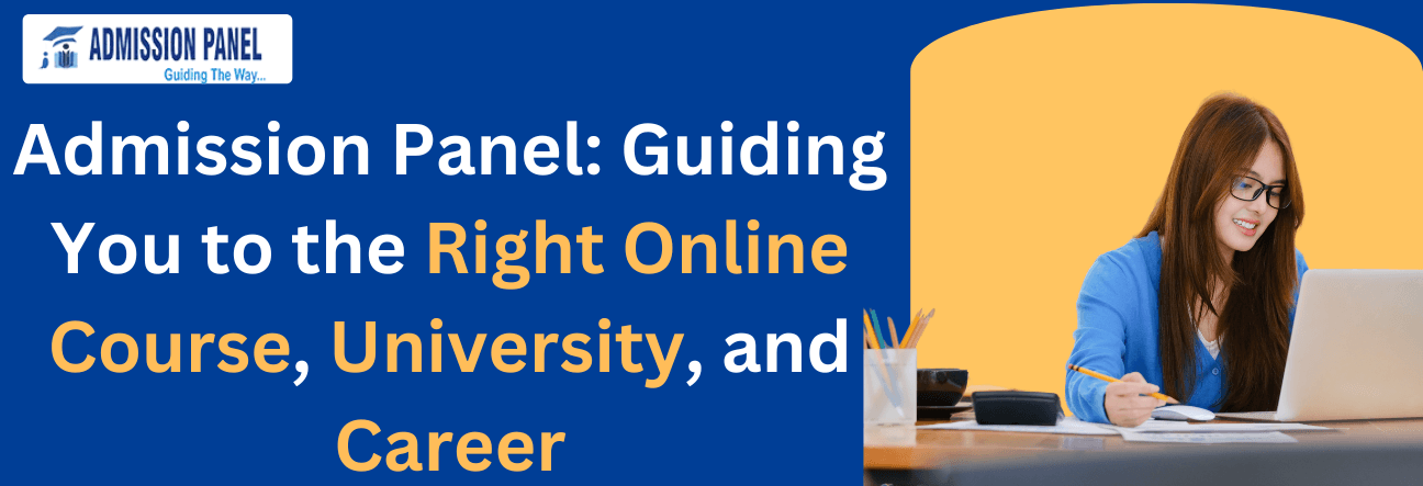 Admission Panel: Guiding You to the Right Online Course, University, and Career