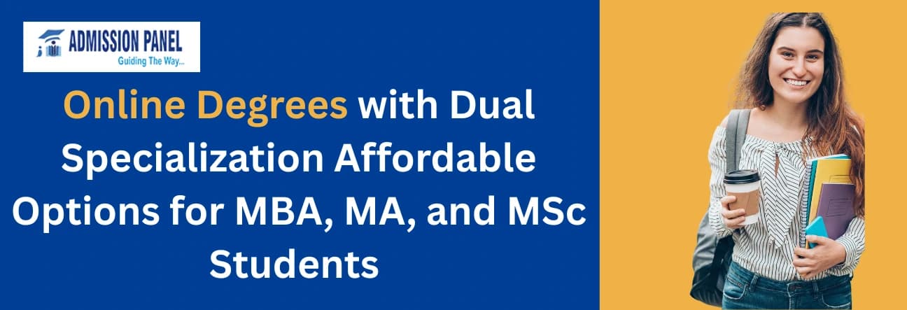 Online Degrees with Dual Specialization: Affordable Options for MBA, MA, and MSc Students 