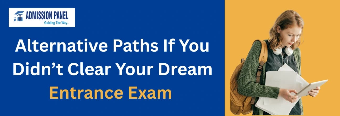 Alternative Paths If You Didn’t Clear Your Dream Entrance Exam 