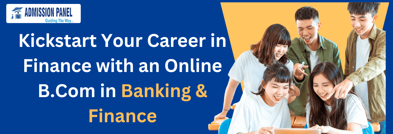 Kickstart Your Career in Finance with an Online B.Com in Banking & Finance
