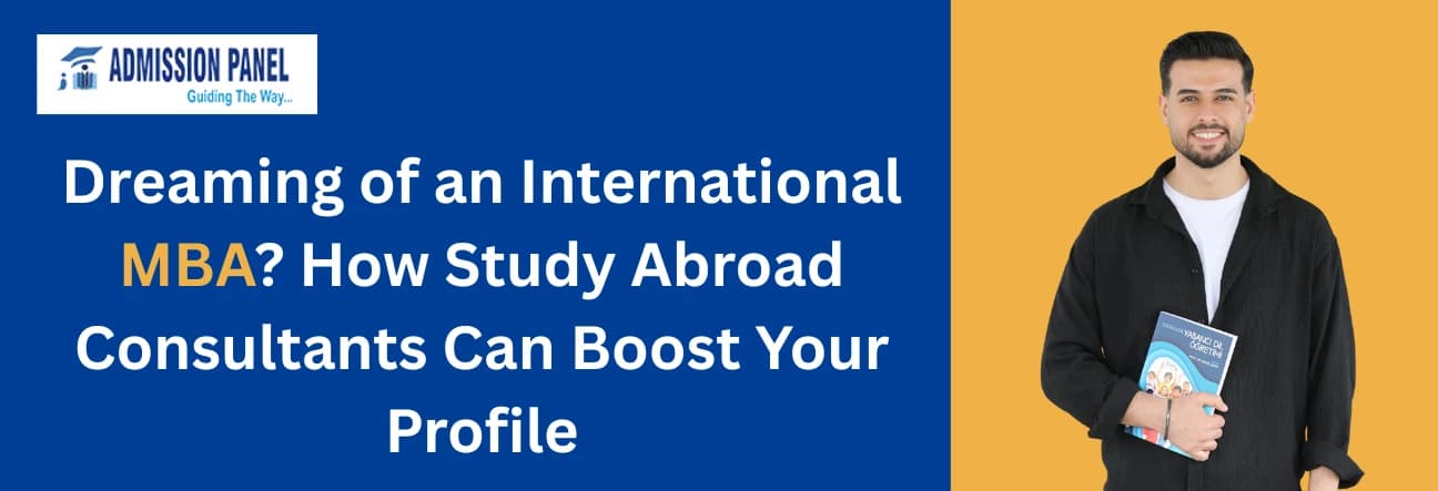 Dreaming of an International MBA? How Study Abroad Consultants Can Boost Your Profile