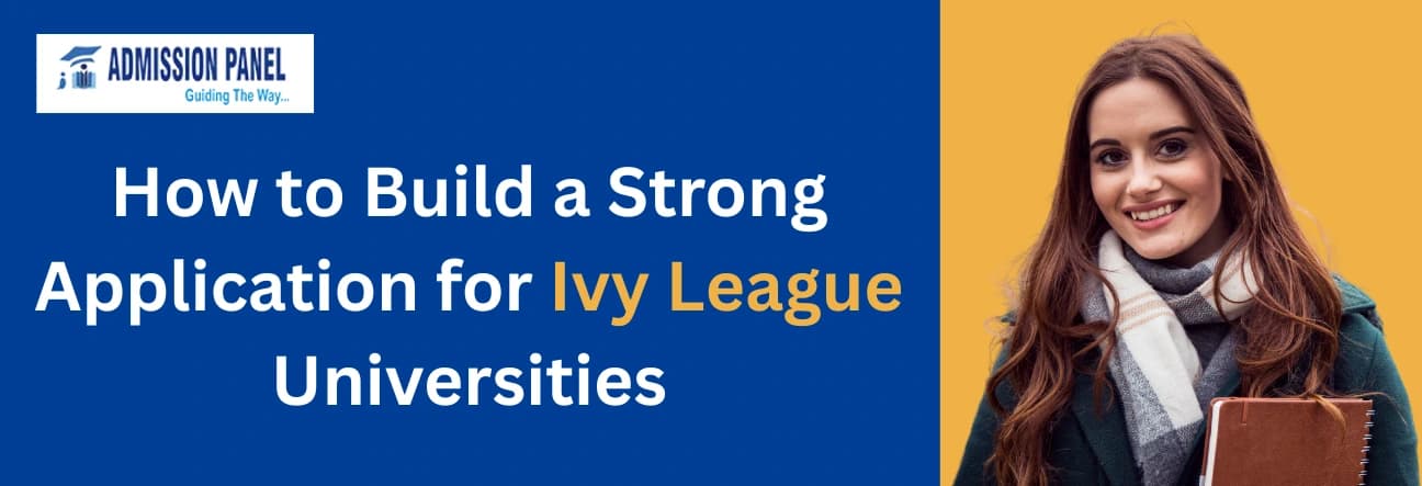 How to Build a Strong Application for Ivy League Universities 