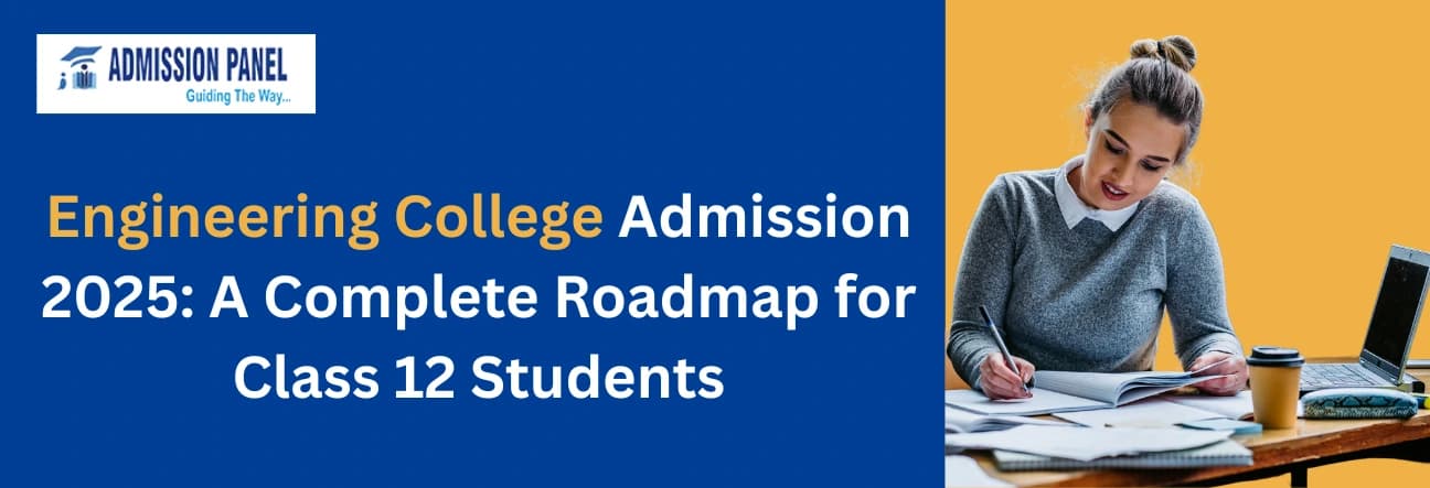 Engineering College Admission 2025: A Complete Roadmap for Class 12 Students