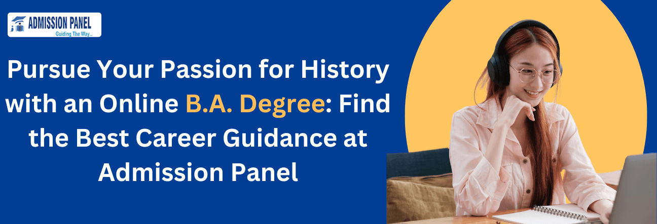 Pursue Your Passion for History with an Online B.A. Degree: Find the Best Career Guidance at Admission Panel
