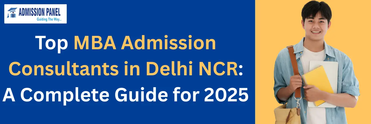 Top MBA Admission Consultants in Delhi NCR: A Complete Guide for 2025