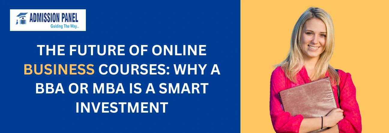 THE FUTURE OF ONLINE BUSINESS COURSES: WHY A BBA OR MBA IS A SMART INVESTMENT