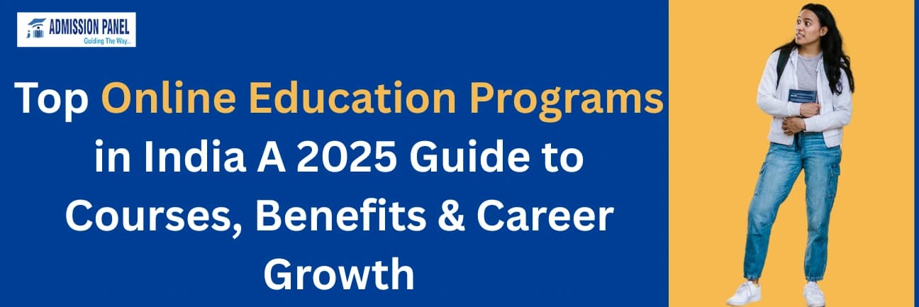 Top Online Education Programs in India: A 2025 Guide to Courses, Benefits & Career Growth