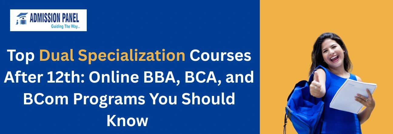 Top Dual Specialization Courses After 12th: Online BBA, BCA, and BCom Programs You Should Know 